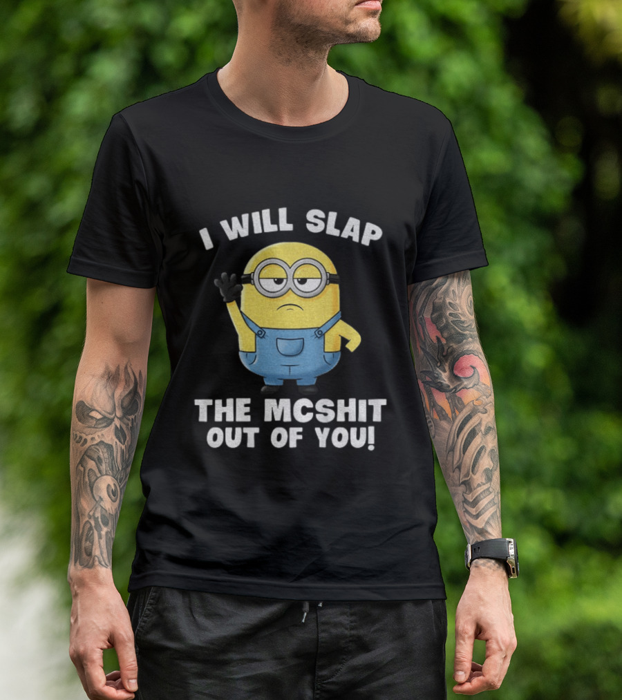 I Will Slap The Mcshit Out Of You Minion T-Shirt