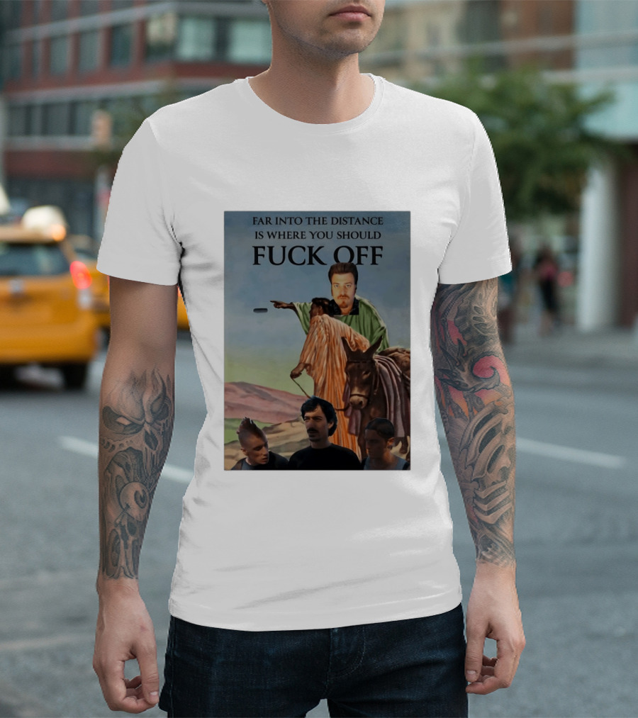 Far Into The Distance Is Where You Should Fuck Off 80s Style Mashup T-Shirt