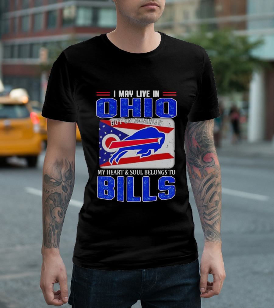 I May Live In Ohio But On Gameday My Heart And Soul Belongs To Bills T-Shirt
