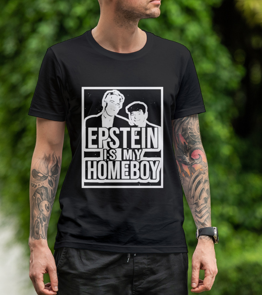 Epstein Is My Homeboy T-Shirt