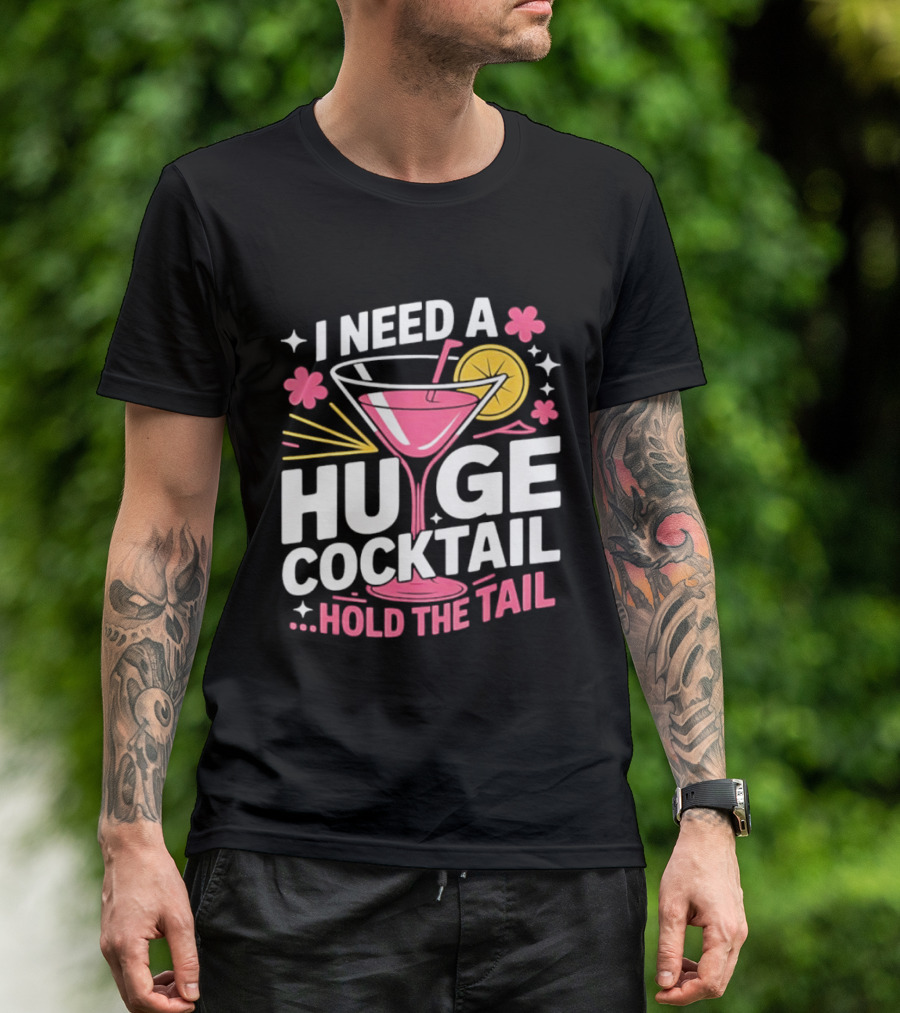 I Need A Huge Cocktail Hold The Tail Martini Drink Humor T-Shirt