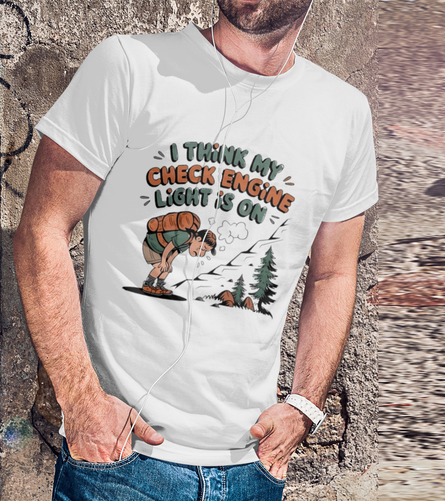 I Think My Check Engine Light Is On Exhausted Hiker Backpacking T-Shirt