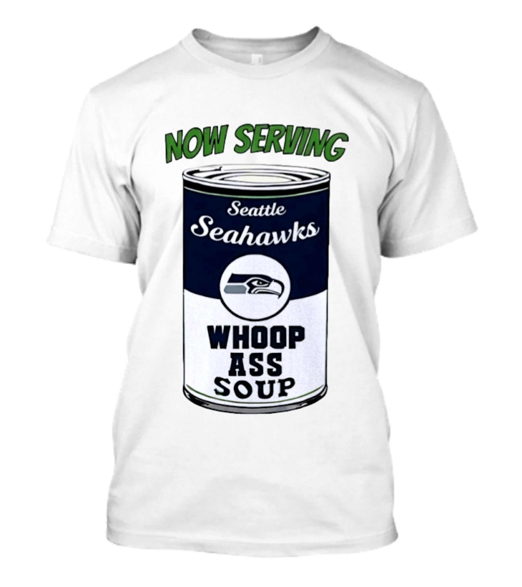 Now Serving Seattle Seahawks Whoop Ass Soup Can T-Shirt