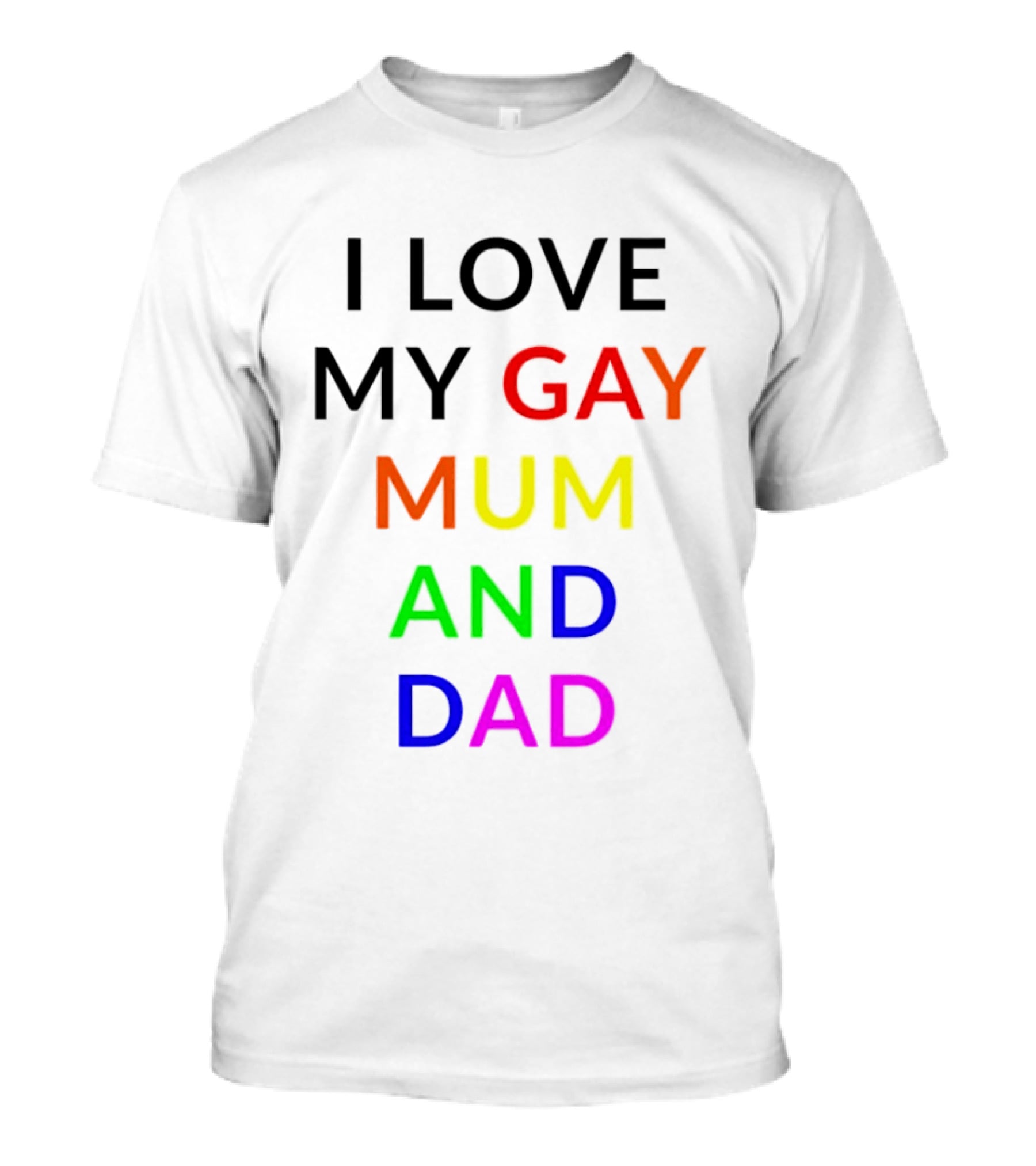 I Love My Gay Mum And Dad Rainbow Color Pride T-Shirt