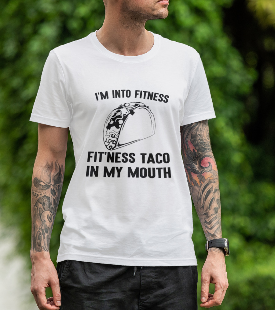 I'm Into Fitness Fitness Taco In My Mouth T-Shirt