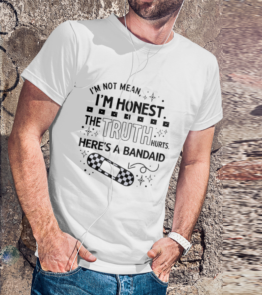 I'm Not Mean I'm Honest The Truth Hurts Here's A Bandaid T-Shirt