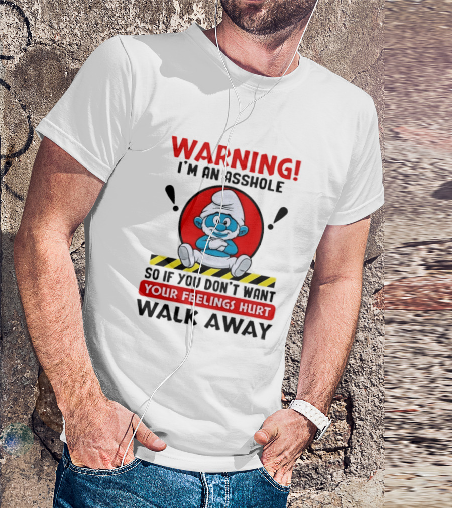 Warning I'm An Asshole Papa Smurf Your Feelings Hurt Walk Away T-Shirt