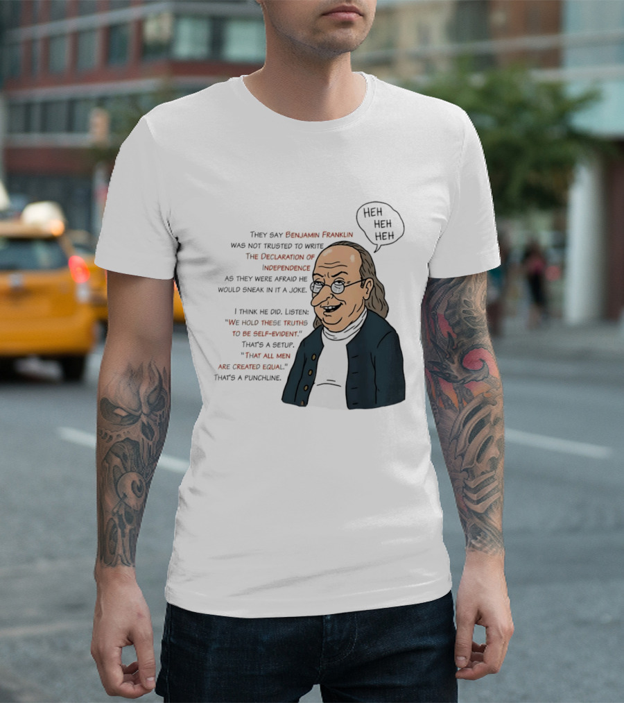 Benjamin Franklin Declaration Of Independence Joke Truths Punchline T-Shirt