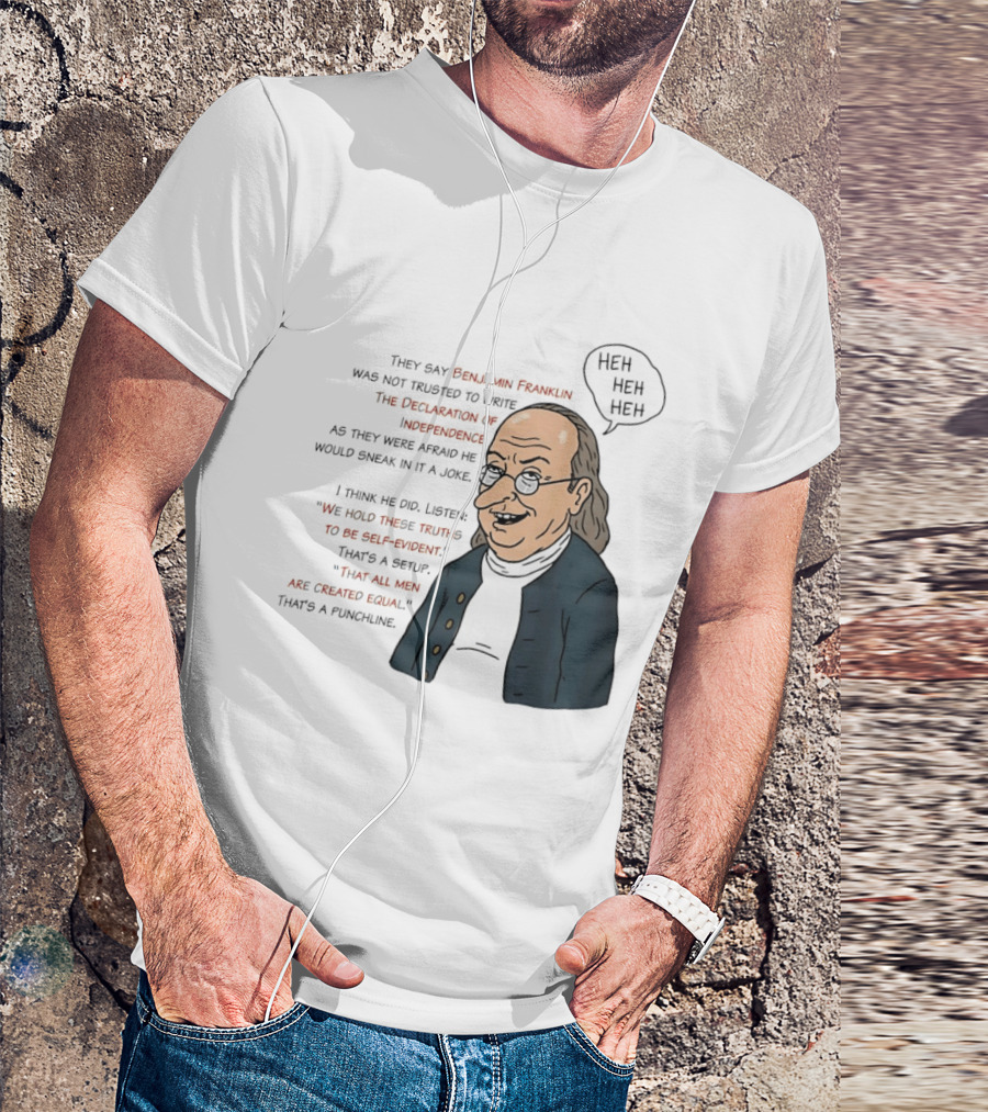 Benjamin Franklin Declaration Of Independence Joke Truths Punchline T-Shirt