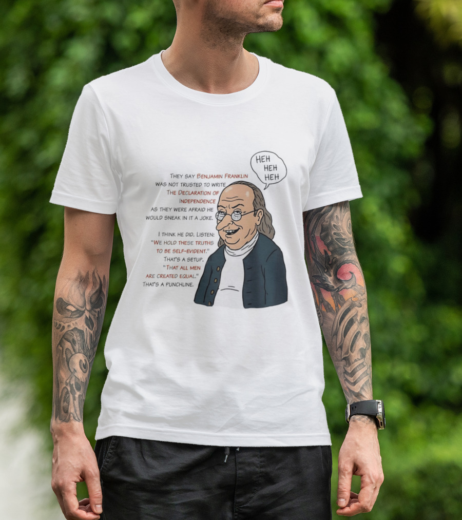 Benjamin Franklin Declaration Of Independence Joke Truths Punchline T-Shirt