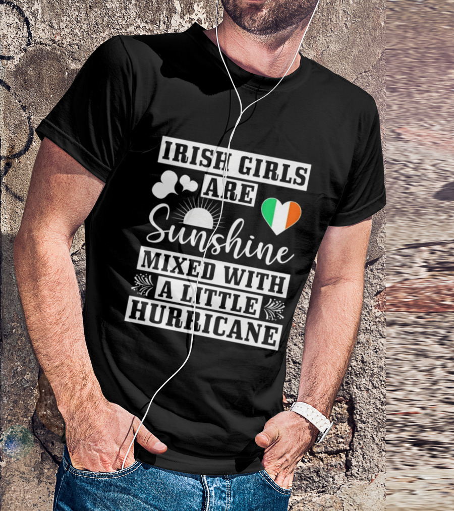Irish Girls Are Sunshine Heart Shamrock Mixed With A Little Hurricane T-Shirt