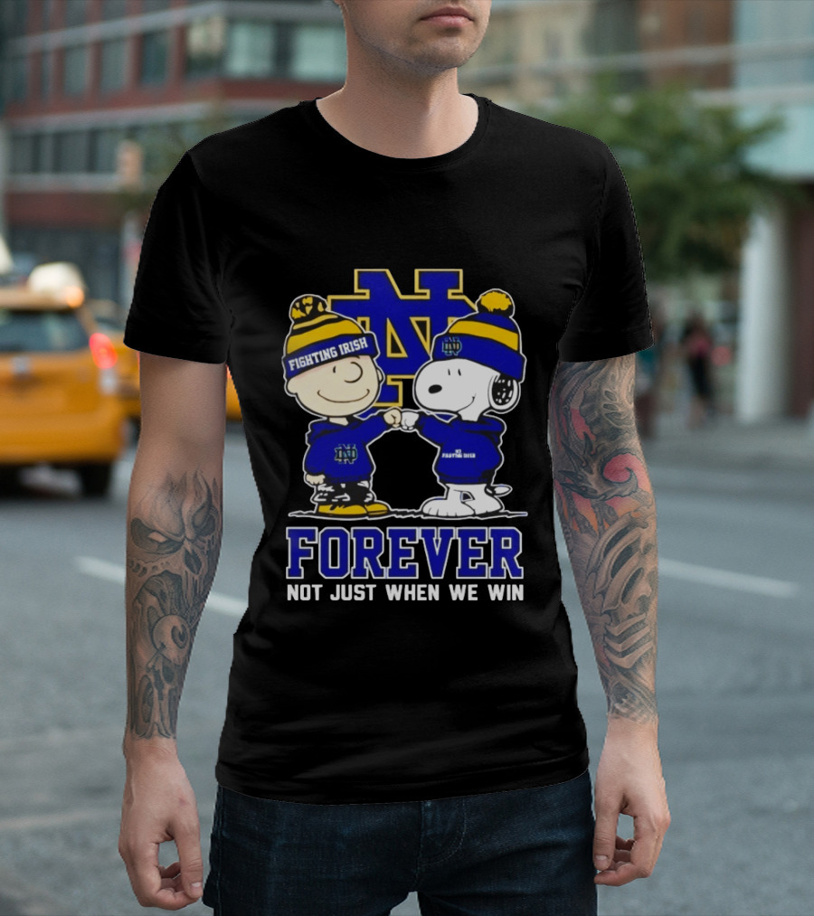 Peanut Snoopy Charlie Brown Notre Dame Fighting Irish Forever Not Just When We Win T-Shirt