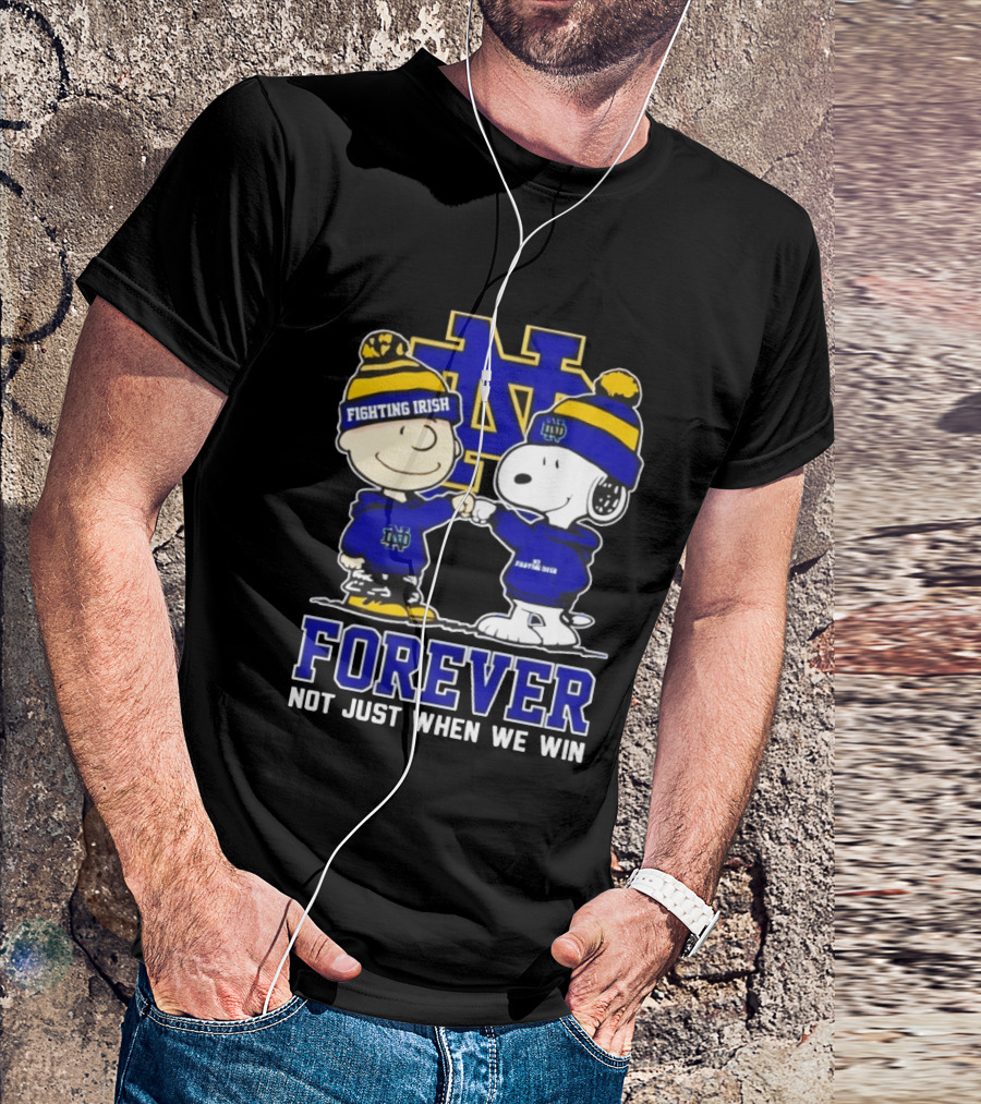 Peanut Snoopy Charlie Brown Notre Dame Fighting Irish Forever Not Just When We Win T-Shirt