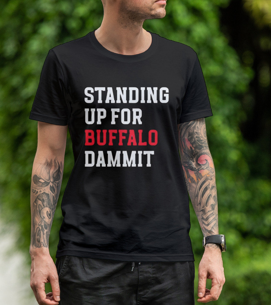 Standing Up For Buffalo Dammit T-Shirt
