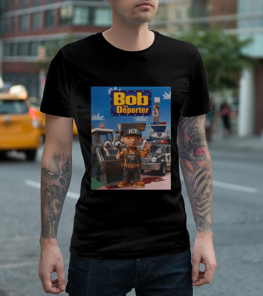Bob The Deporter ICE Police Vehicles And Construction Crew T-Shirt