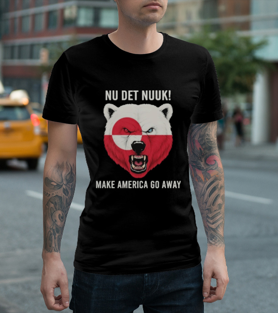 Nu Det Nuuk Polar Bear Greenland Flag Make America Go Away T-Shirt