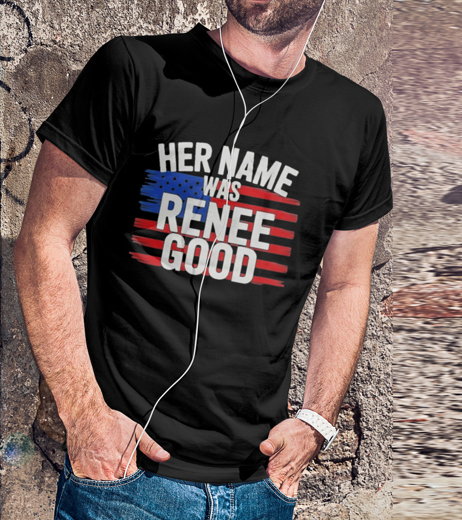 Her Name Was Renee Good American Flag Patriotic T-Shirt