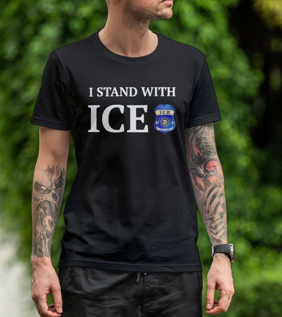 I Stand With ICE U.S. Immigration And Customs Enforcement Officer T-Shirt