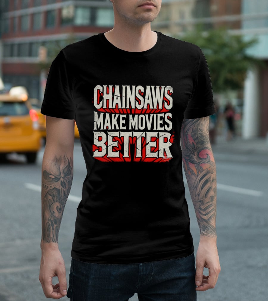 Chainsaws Make Movies Better Horror Film T-Shirt