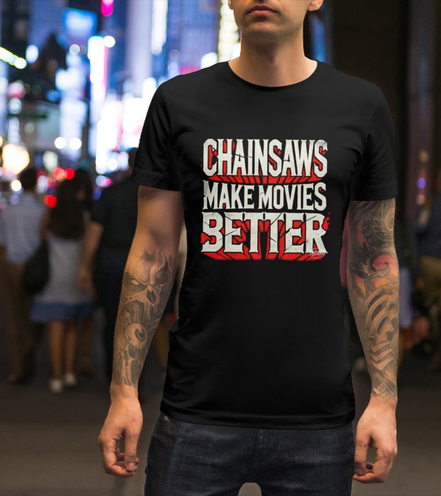 Chainsaws Make Movies Better Horror Film T-Shirt