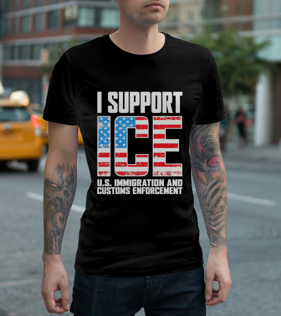 I Support ICE U.S. Immigration And Customs Enforcement American Flag T-Shirt
