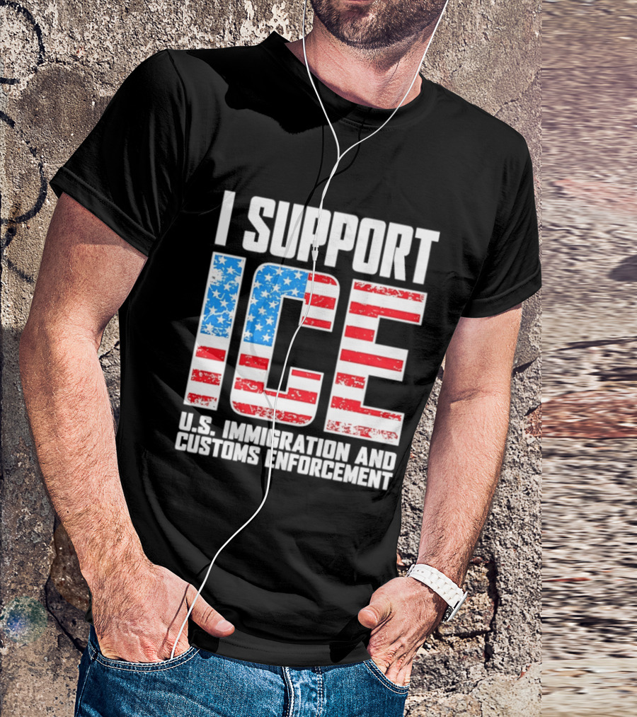 I Support ICE U.S. Immigration And Customs Enforcement American Flag T-Shirt