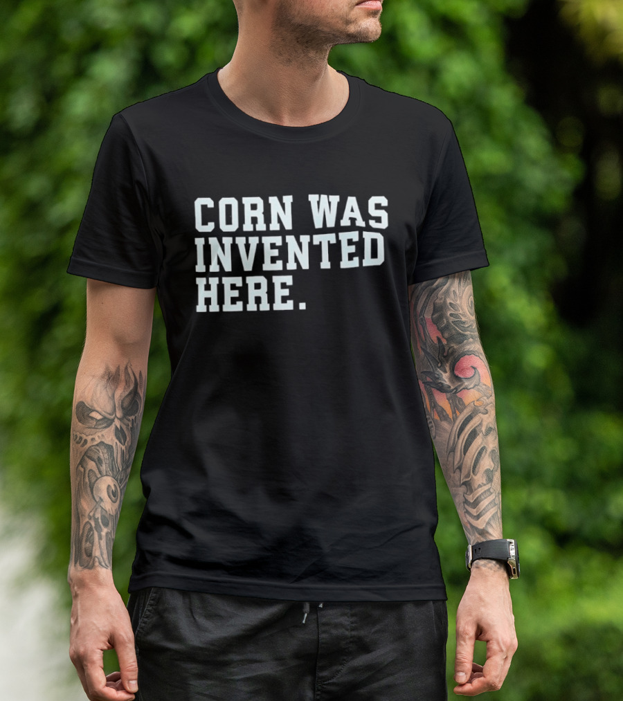 Corn Was Invented Here T-Shirt