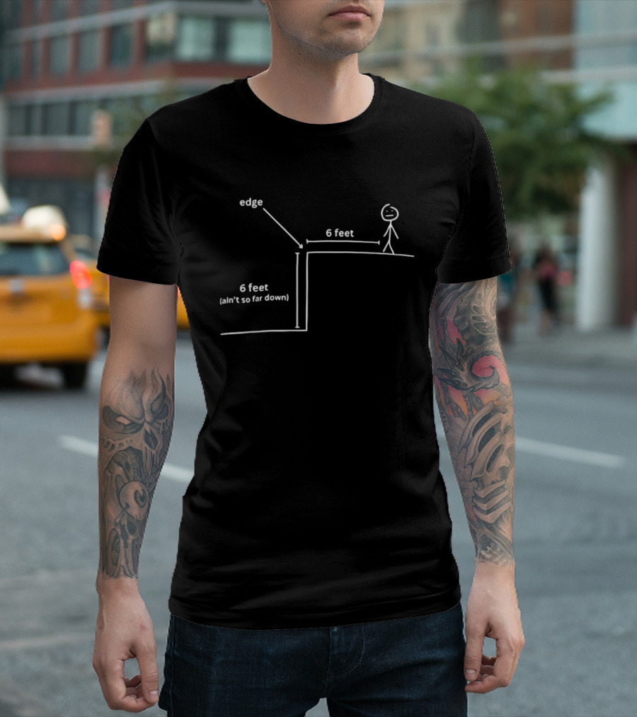 Edge 6 Feet Ain't So Far Down Stick Figure Diagram T-Shirt