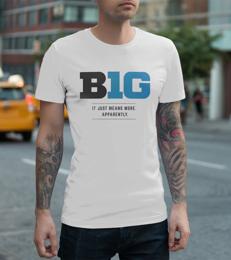 B1G It Just Means More Apparently T-Shirt
