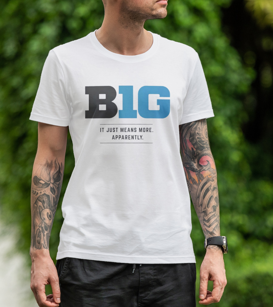 B1G It Just Means More Apparently T-Shirt
