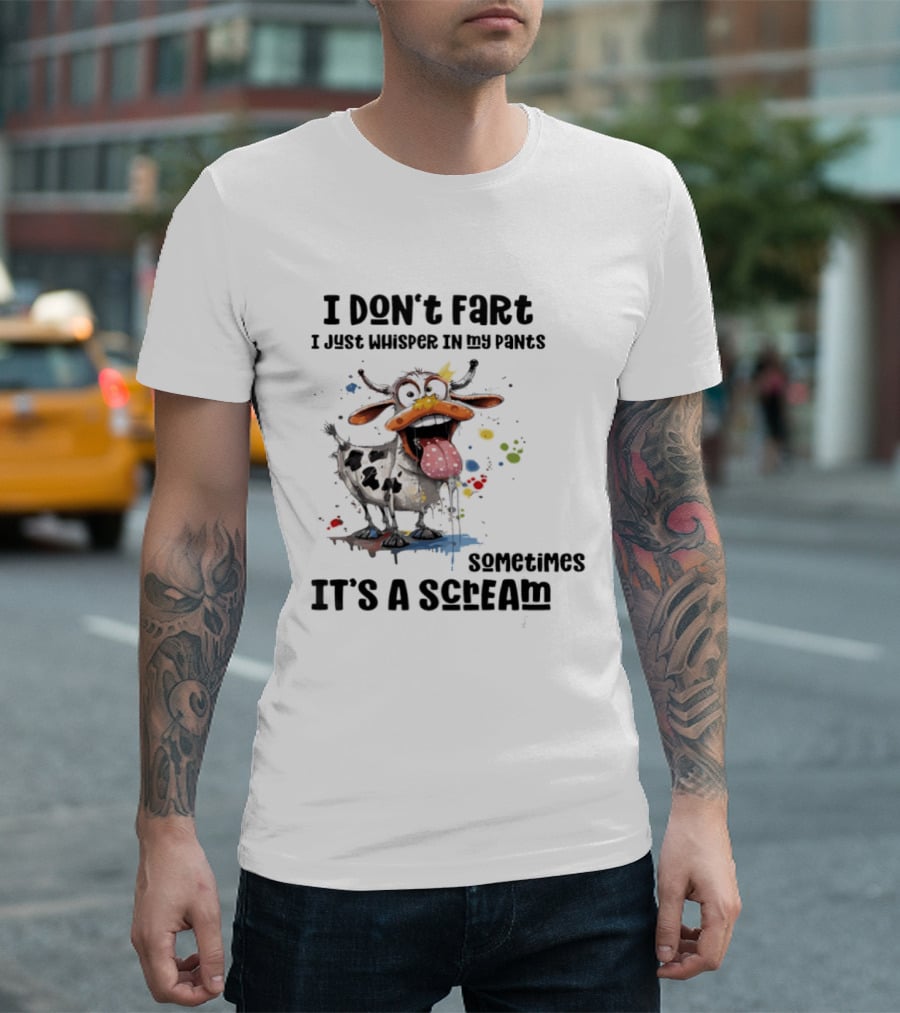 I Don't Fart Cow Paint Splatter Whisper In My Pants Sometimes It's A Scream T-Shirt