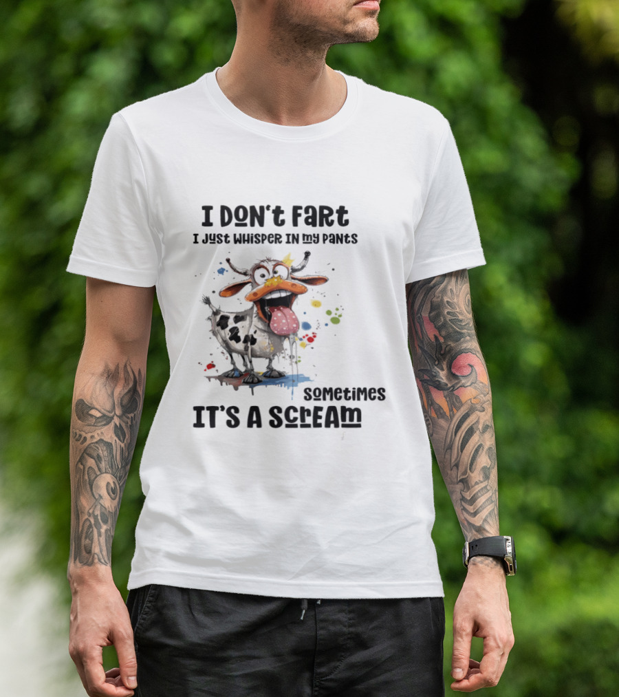 I Don't Fart Cow Paint Splatter Whisper In My Pants Sometimes It's A Scream T-Shirt