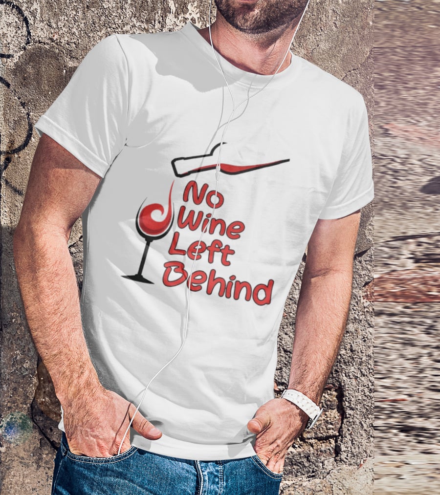 No Wine Left Behind Red Wine Pouring T-Shirt