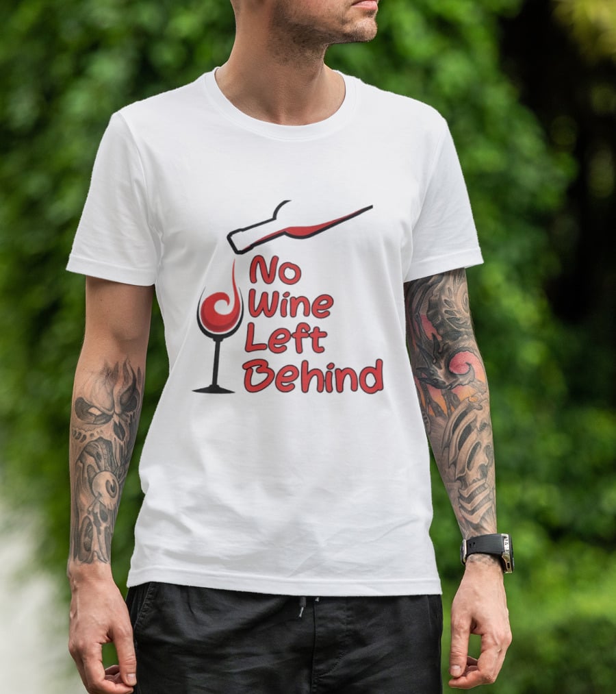 No Wine Left Behind Red Wine Pouring T-Shirt