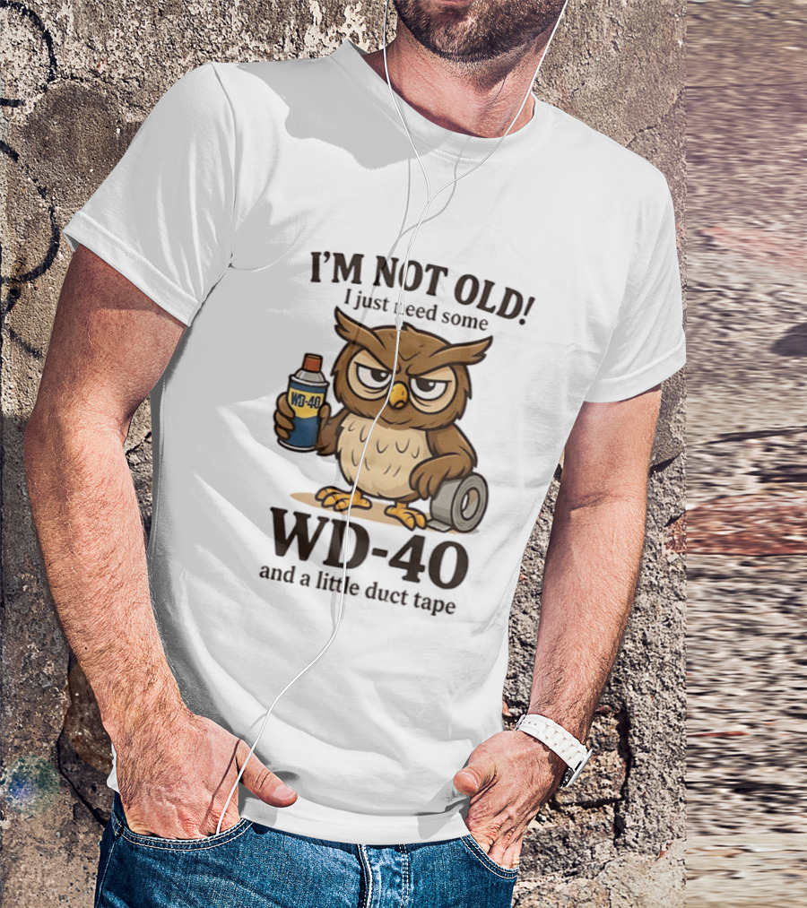I'm Not Old Owl WD 40 And Duct Tape Humor T-Shirt
