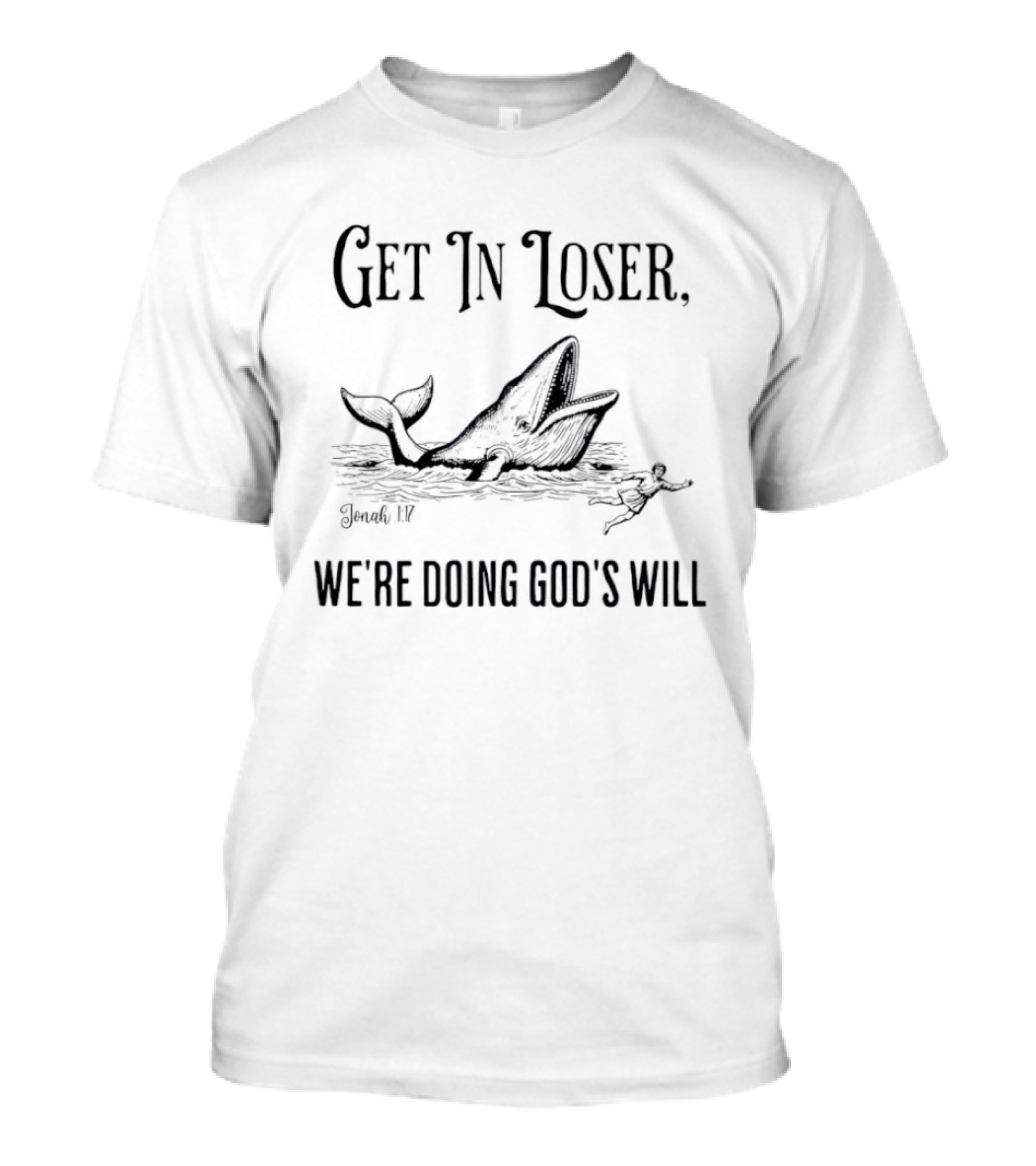 Get In Loser Jonah 1 17 Bible Verse Whale Illustration We're Doing God's Will T-Shirt