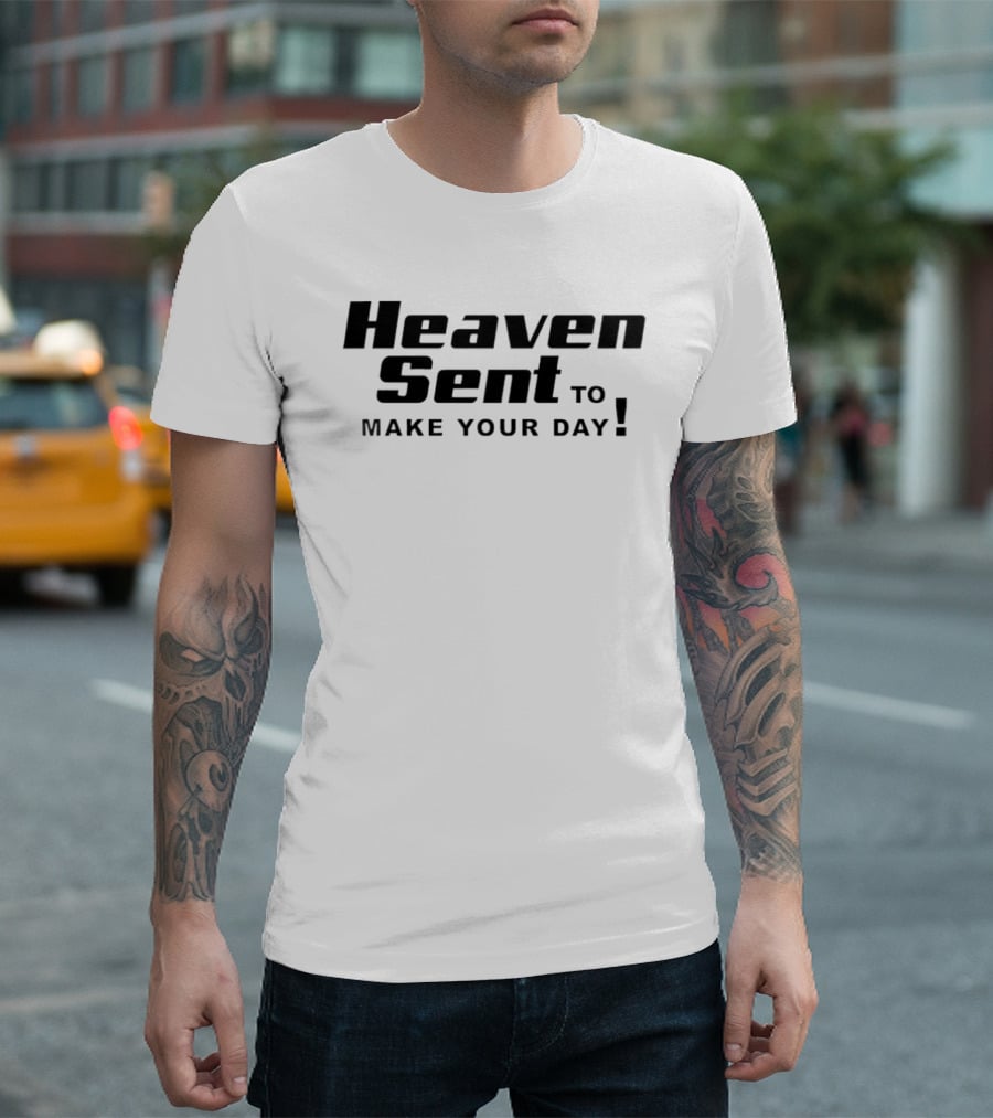 Heaven Sent To Make Your Day T-Shirt