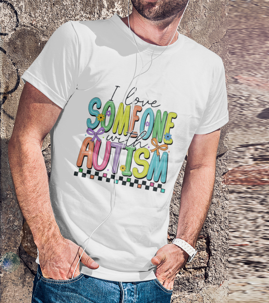 I Love Someone With Autism Colorful Checkered Flag Bows And Flowers T-Shirt