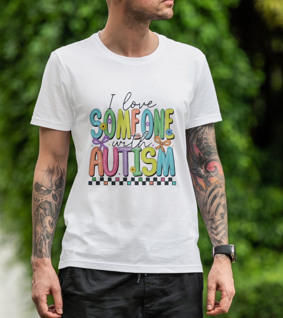 I Love Someone With Autism Colorful Checkered Flag Bows And Flowers T-Shirt