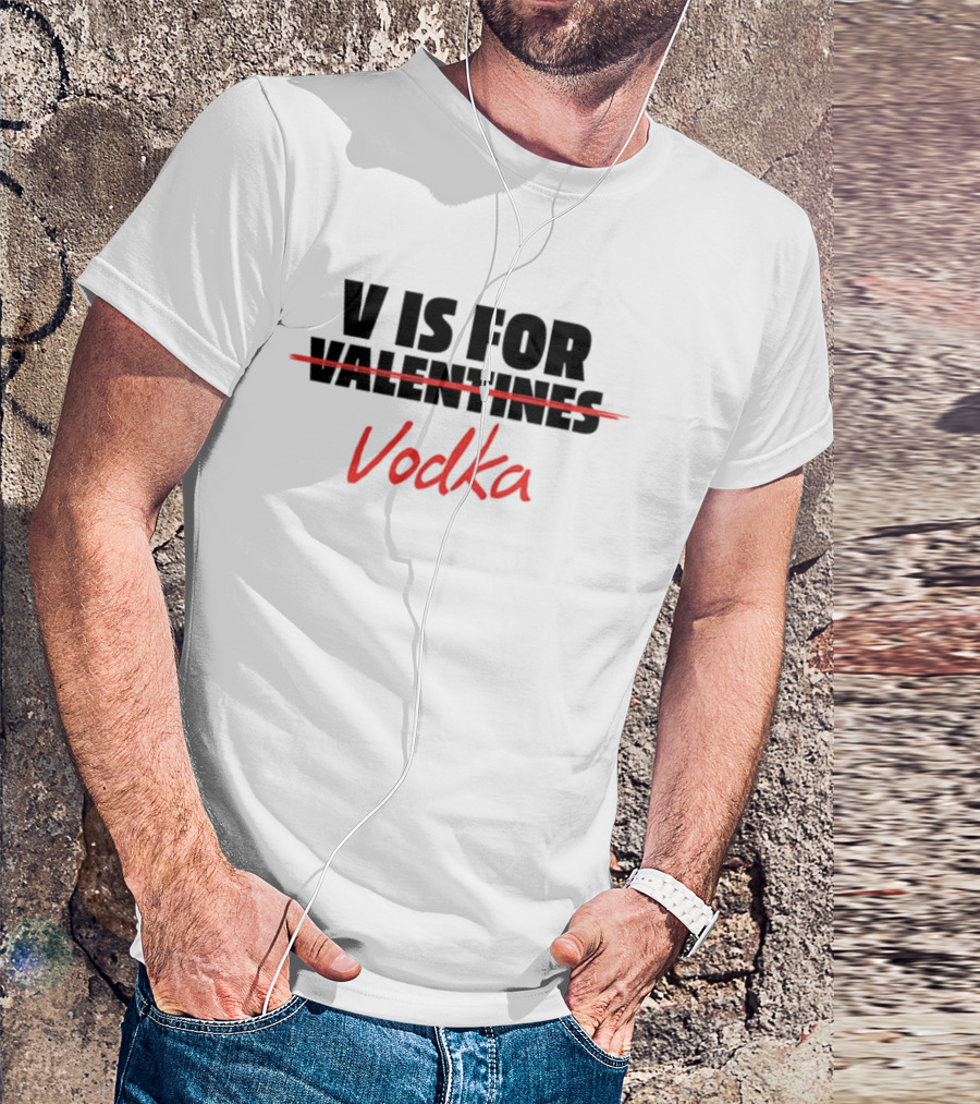 V Is For Vodka Valentines Humor T-Shirt