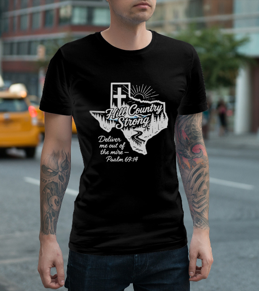 Hill Country Strong Texas Cross Psalm 69 14 Deliver Me Out Of The Mire T-Shirt