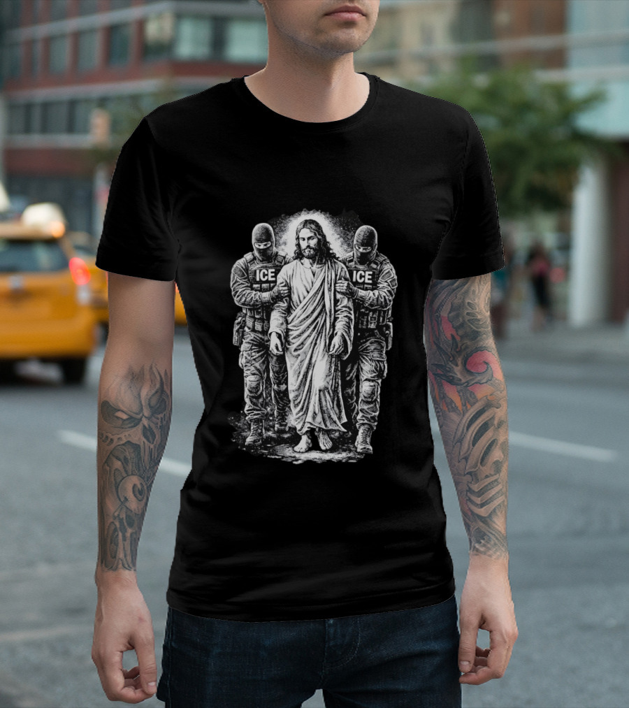 Jesus Arrested By ICE Agents Political Protest Immigrant Rights Satire T-Shirt
