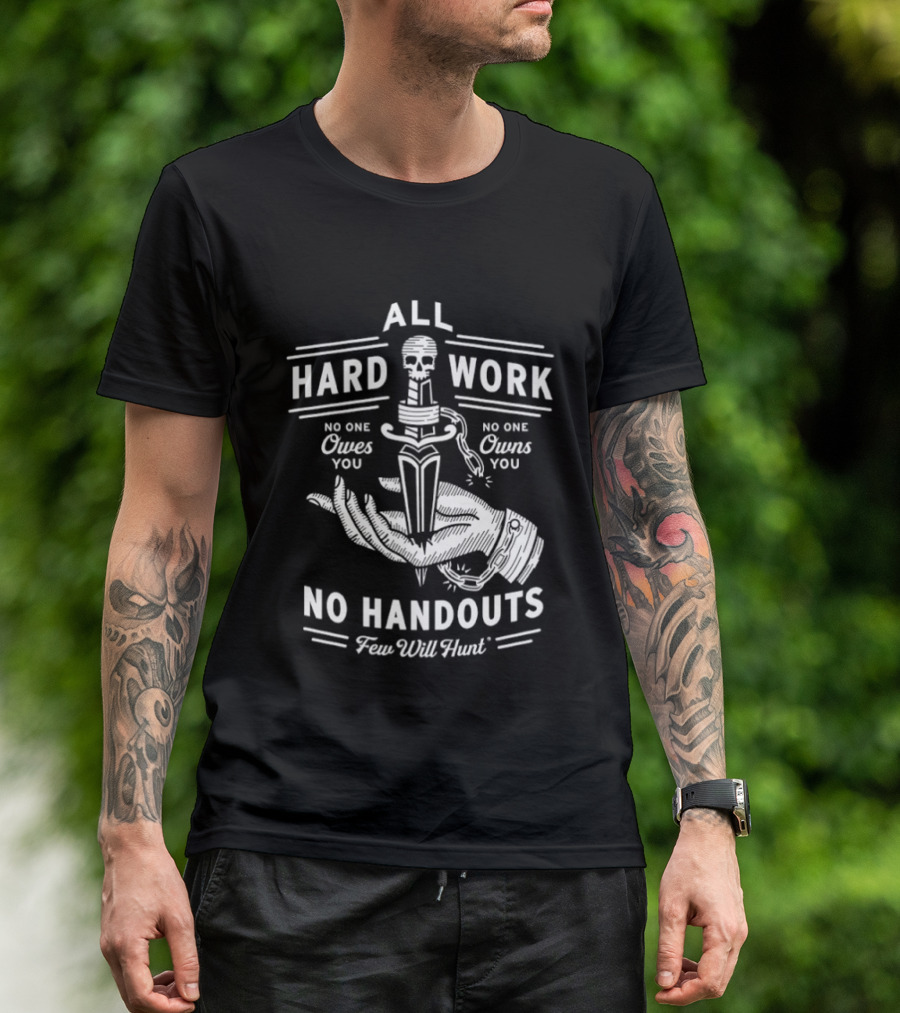 No Handouts Skull Knife All Hard Work Few Will Hunt No One Owes You T-Shirt