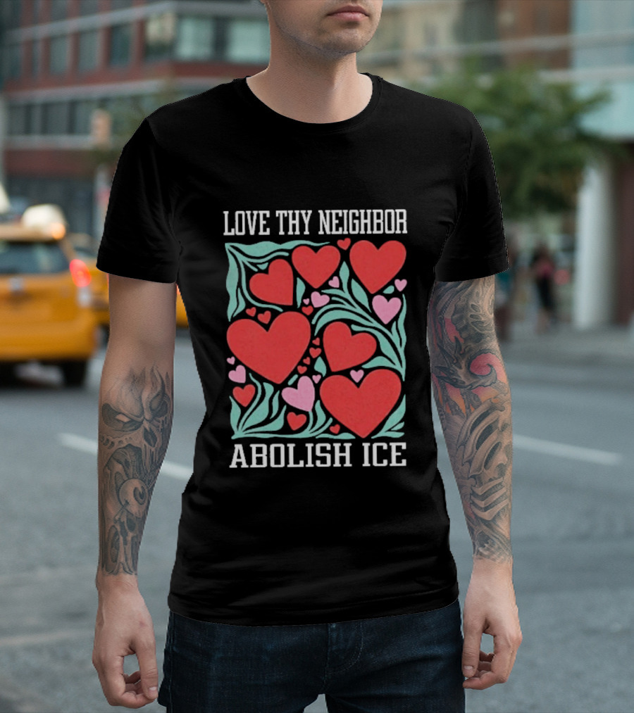 Love Thy Neighbor Abolish ICE Red And Pink Hearts On Green Leaves T-Shirt