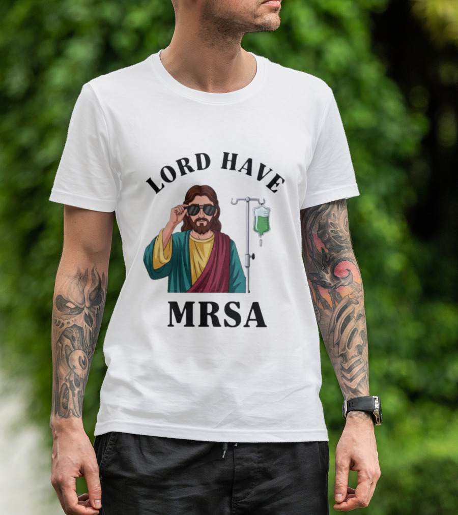Lord Have MRSA Jesus IV Drip Glasses T-Shirt