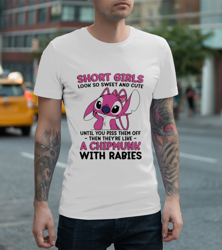 Short Girls Look Sweet Until Pissed Off Chipmunk With Rabies T-Shirt