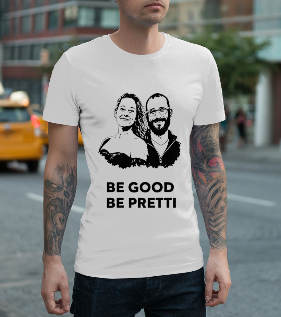 Be Good Be Pretti Political Protest T-Shirt