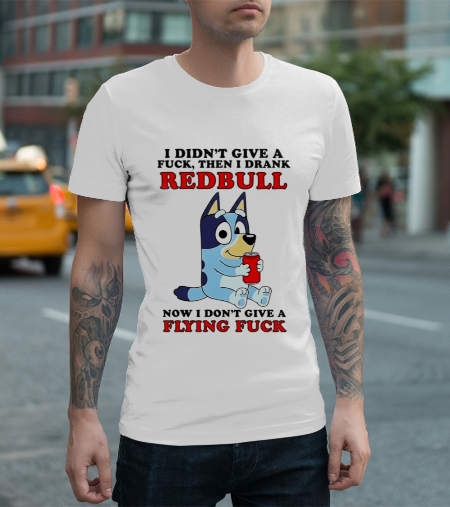 I Didn't Give A Fuck Then I Drank Redbull Now I Don't Give A Flying Fuck Bluey T-Shirt