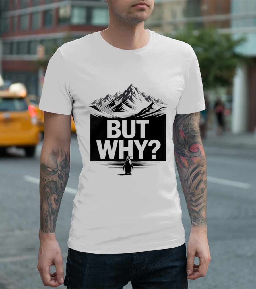 But Why Penguin Mountain Hiking Meme T-Shirt