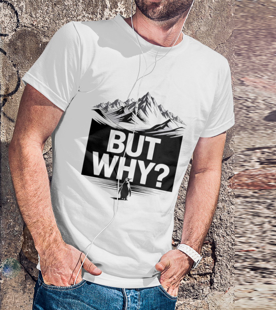But Why Penguin Mountain Hiking Meme T-Shirt
